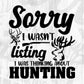 Sorry I Wasn’t Listing I Was Thinking About Hunting T shirt Design In Svg Png Cutting Printable Files