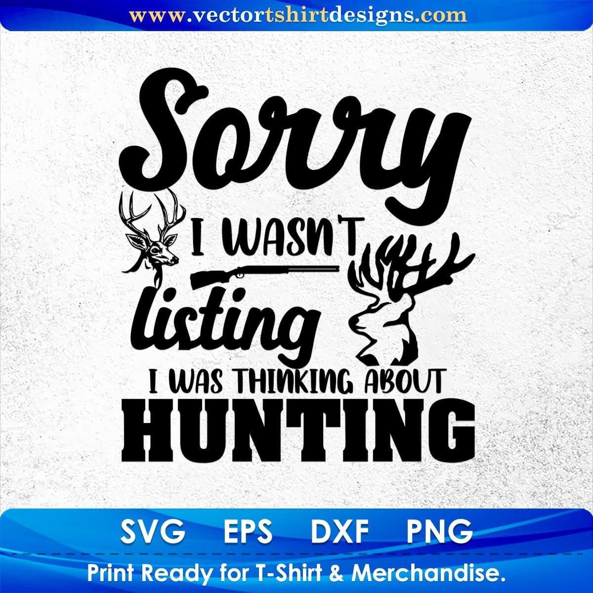 Sorry I Wasn’t Listing I Was Thinking About Hunting T shirt Design In Svg Png Cutting Printable Files