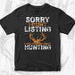 Sorry I Wasn't Listing I Was Thinking About Hunting T shirt Design Svg Cutting Printable Files