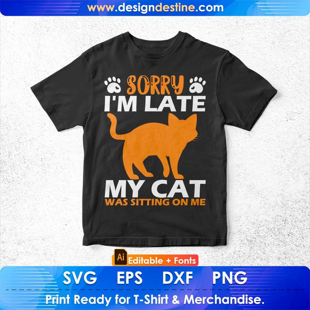 Sorry I'm Late My Cat Was Sitting On Me Pussycat Editable T Shirt Design in Ai Png Svg Cutting Printable Files
