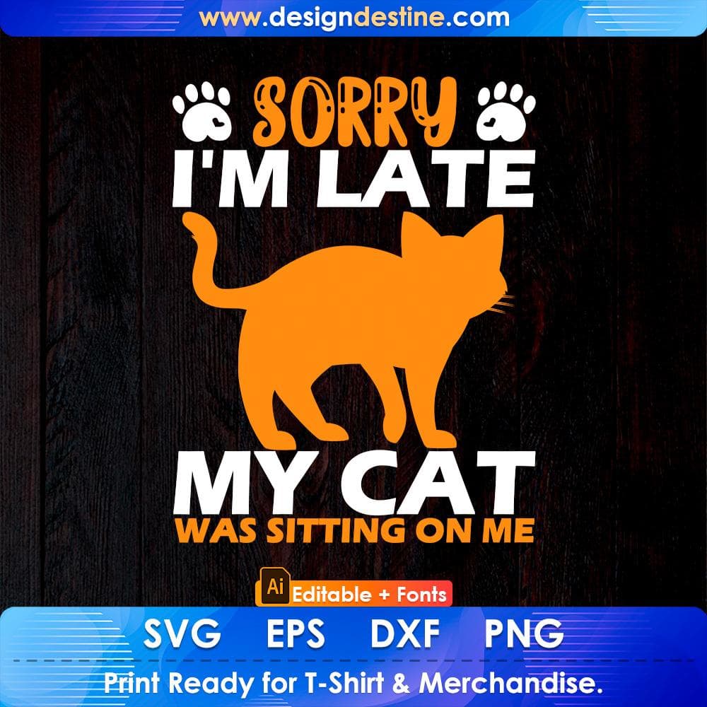 Sorry I'm Late My Cat Was Sitting On Me Pussycat Editable T Shirt Design in Ai Png Svg Cutting Printable Files