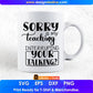 Sorry Is My Teaching Interrupting Your Talking Editable T shirt Design In Ai Png Svg Cutting Printable Files