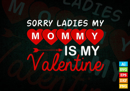 Sorry Ladies My Mommy is My Valentine Editable Vector T-shirt Design in Ai Svg Png Files