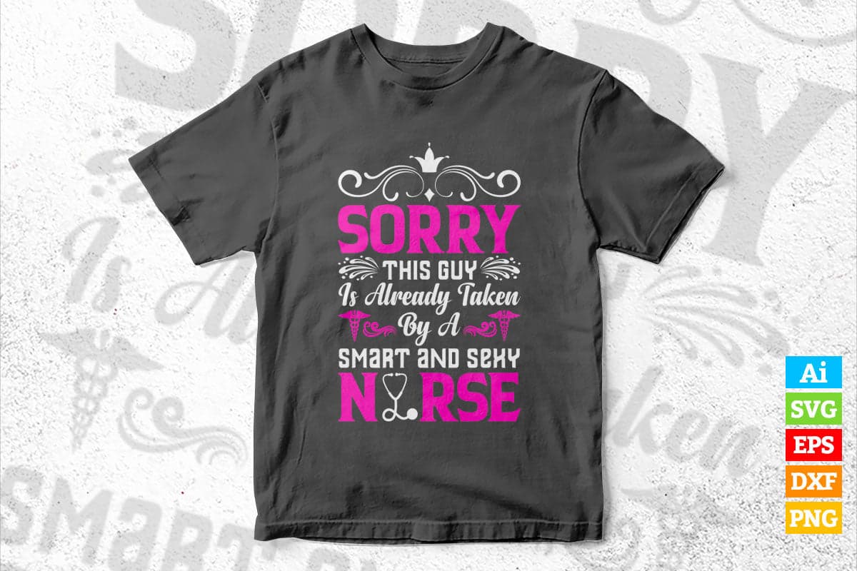 Sorry This Guy Is Already Taken By a Smart And Sexy Nurse Vector T shirt Design in Ai Png Svg Files