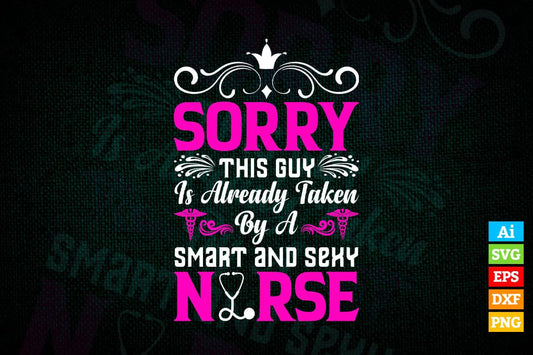 Sorry This Guy Is Already Taken By a Smart And Sexy Nurse Vector T shirt Design in Ai Png Svg Files