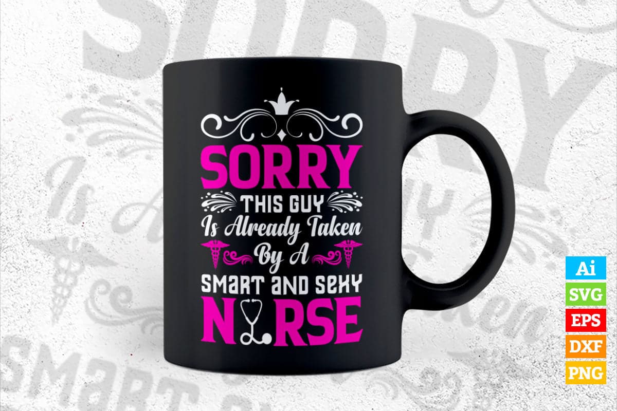Sorry This Guy Is Already Taken By a Smart And Sexy Nurse Vector T shirt Design in Ai Png Svg Files