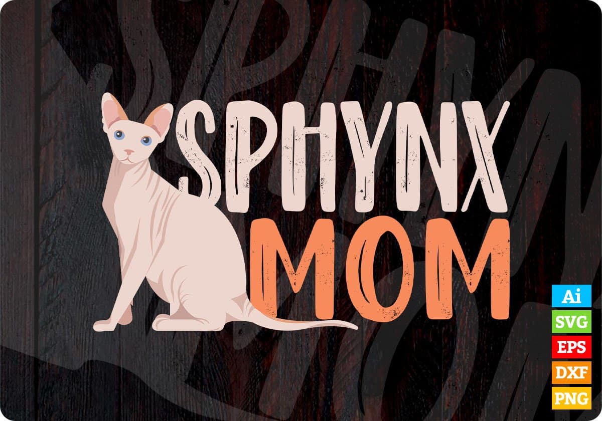 Sphynx Mom Cat Sphinx Hairless Cat Lovers Owner Gift Editable T-Shirt Design in Ai Svg Cutting Printable Files