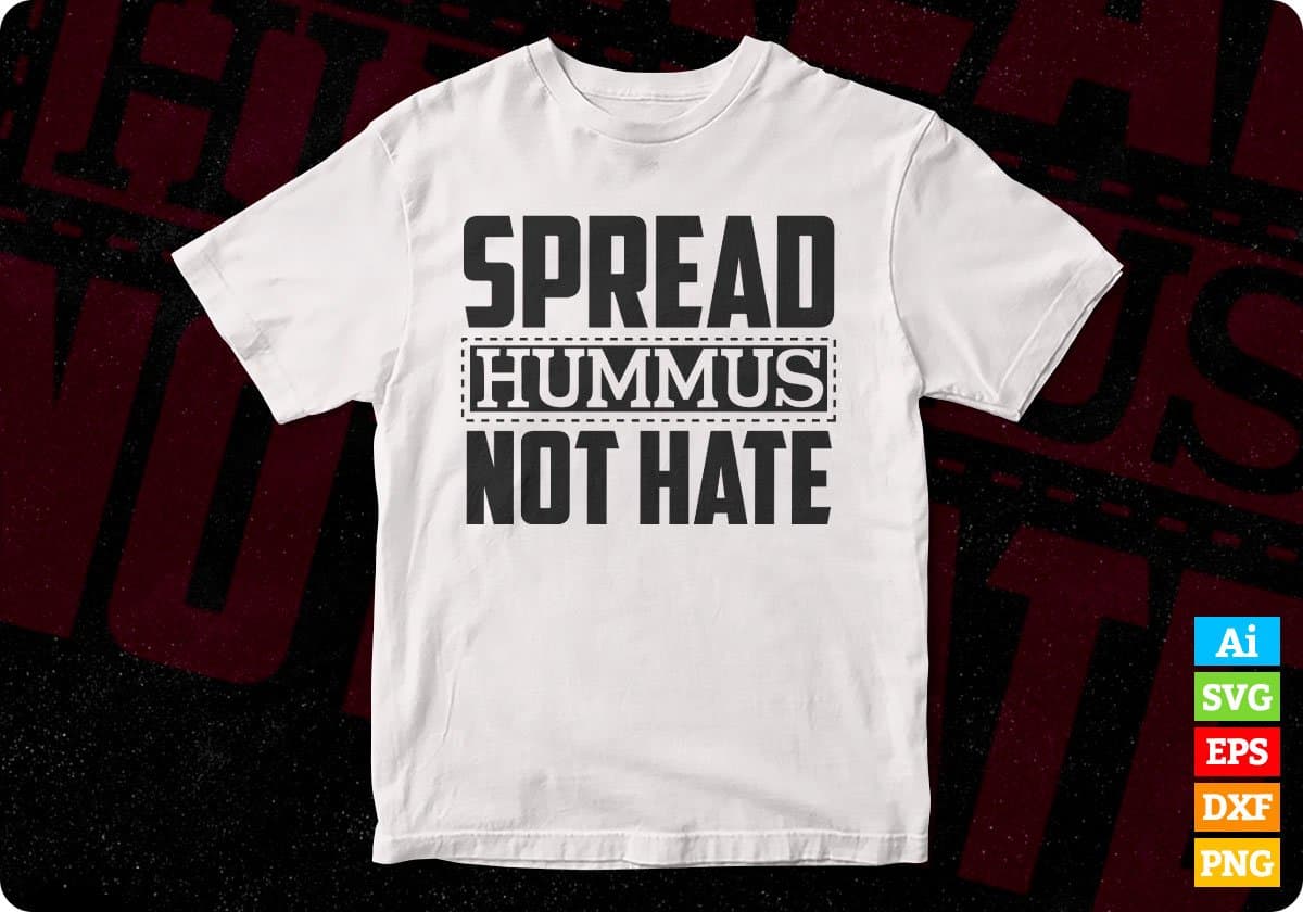 Spread Hummus Not Hate T shirt Design In Svg Png Cutting Printable Files