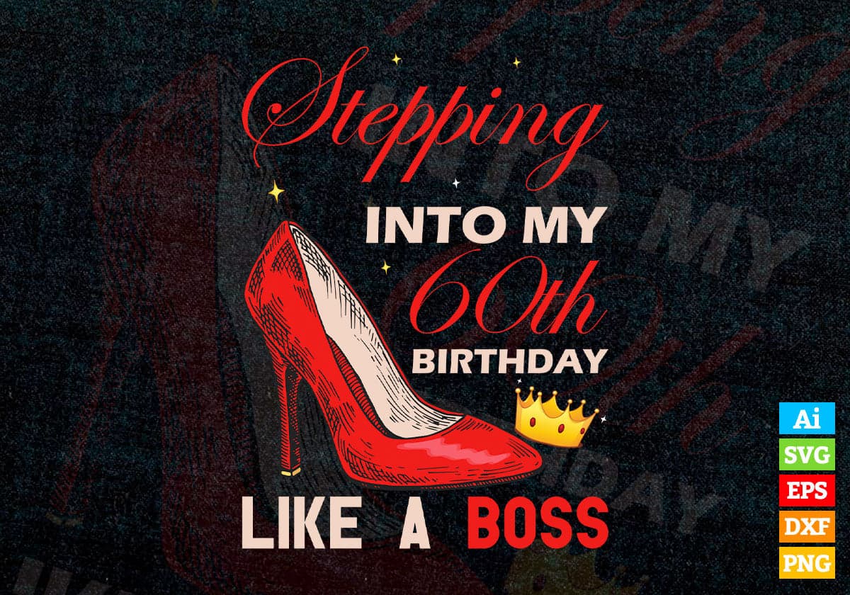 Stepping Into My 60th Birthday Like A Boss Editable Vector T-shirt Design in Ai Svg Png Printable Files