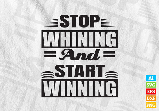 Stop Whining and Start Winning Vector T-shirt Design in Ai Svg Png Files