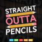 Straight Outta Pencils Men Women First day of school Teacher's Day Svg T shirt Design.