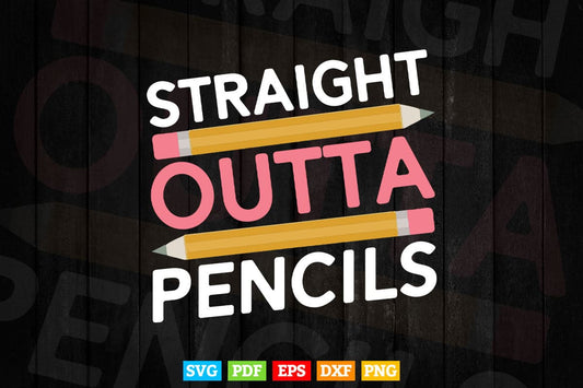 Straight Outta Pencils Men Women First day of school Teacher's Day Svg T shirt Design.