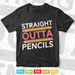 Straight Outta Pencils Men Women First day of school Teacher's Day Svg T shirt Design.