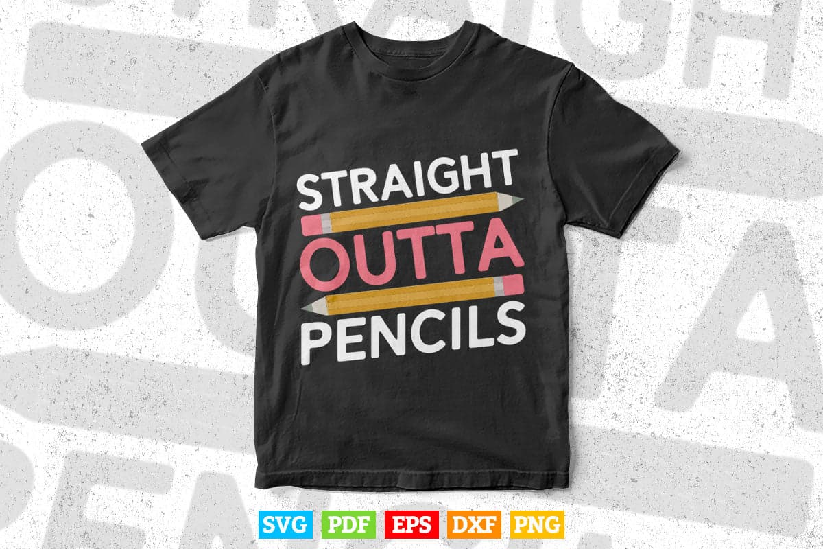 Straight Outta Pencils Men Women First day of school Teacher's Day Svg T shirt Design.