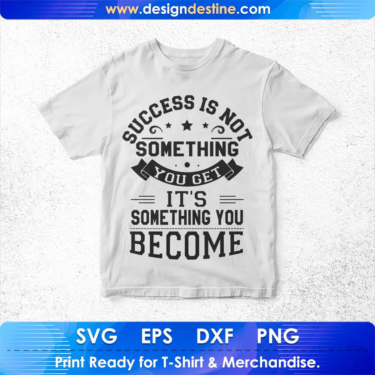 Success IS Not Something you Get It's Something you Become T shirt Design In Svg Files
