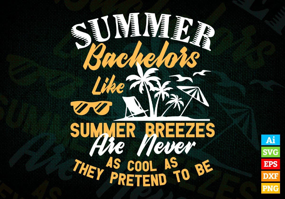 Summer Bachelors Like Summer Breezes Editable Vector T shirt Design In Svg Png Printable Files