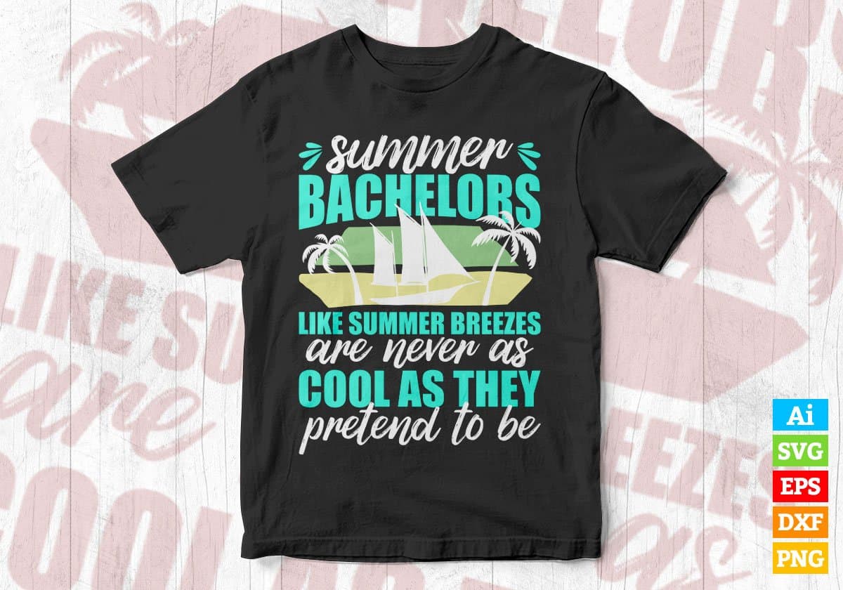 Summer Bachelors Like Summer Breezes Editable Vector T shirt Design In Svg Png Printable Files