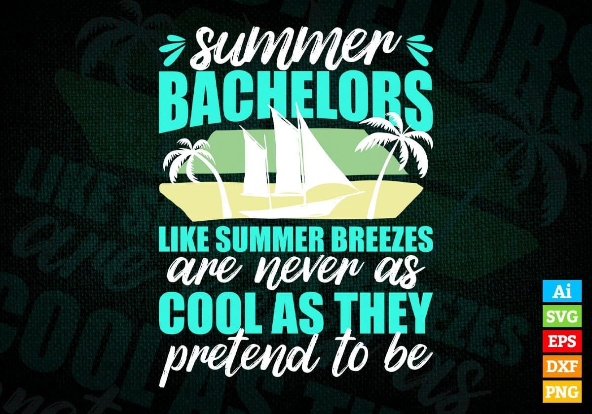 Summer Bachelors Like Summer Breezes Editable Vector T shirt Design In Svg Png Printable Files