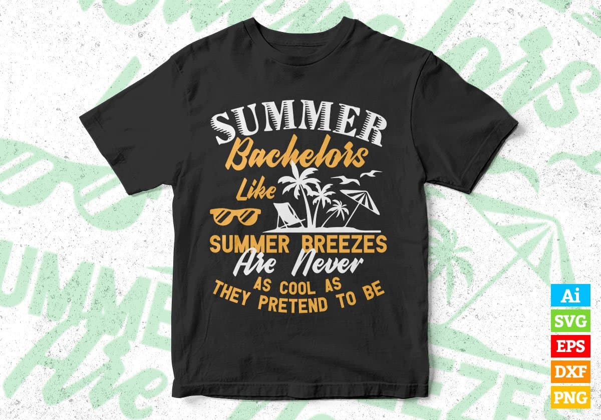 Summer Bachelors Like Summer Breezes Editable Vector T shirt Design In Svg Png Printable Files