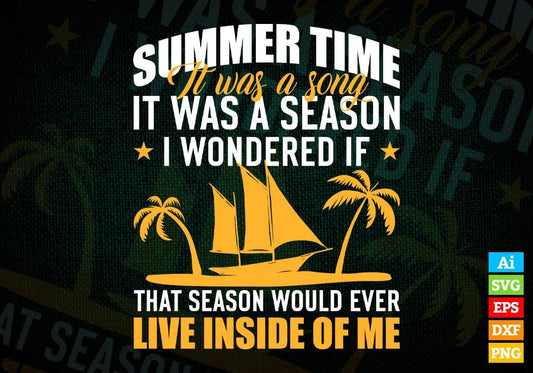 Summertime It Was A Song It Was A Season I Wondered Editable Vector T shirt Design In Svg Png Printable Files