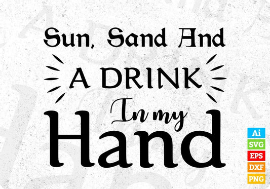 Sun Sand And A Drink In My Hand T shirt Design In Svg Png Cutting Printable Files