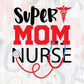 Super Mom Nurse Nursing T shirt Design In Svg Png Cutting Printable Files
