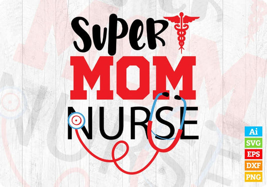 Super Mom Nurse Nursing T shirt Design In Svg Png Cutting Printable Files