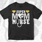 Super Mom Nurse T shirt Design In Svg Png Cutting Printable Files