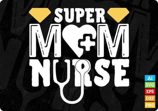 Super Mom Nurse T shirt Design In Svg Png Cutting Printable Files