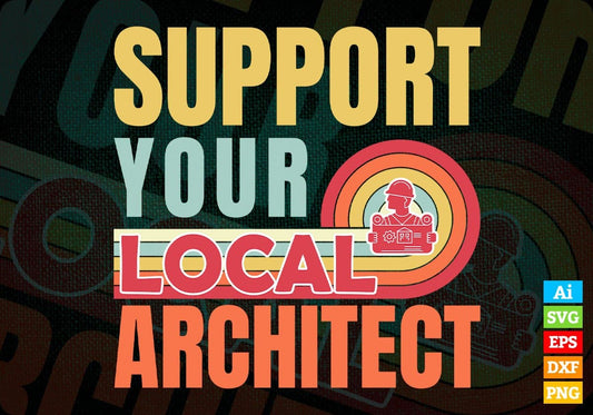 Support Your Local Architect Gifts Retro Vintage Editable Vector T-shirt Designs Png Svg Files