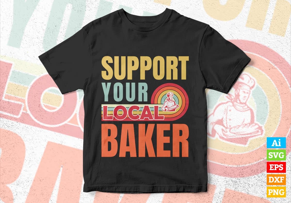 Support Your Local Baker Gifts Retro Vintage Editable Vector T-shirt Designs Png Svg Files