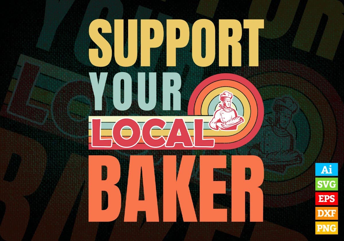 Support Your Local Baker Gifts Retro Vintage Editable Vector T-shirt Designs Png Svg Files