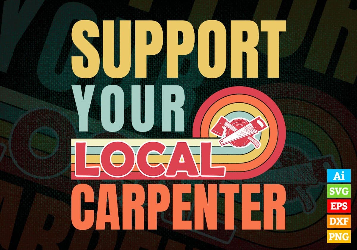 Support Your Local Carpenter Gifts Retro Vintage Editable Vector T-shirt Designs Png Svg Files