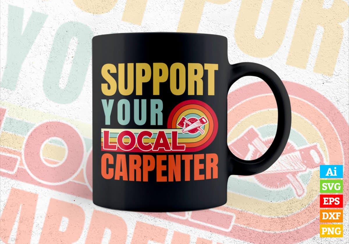 Support Your Local Carpenter Gifts Retro Vintage Editable Vector T-shirt Designs Png Svg Files