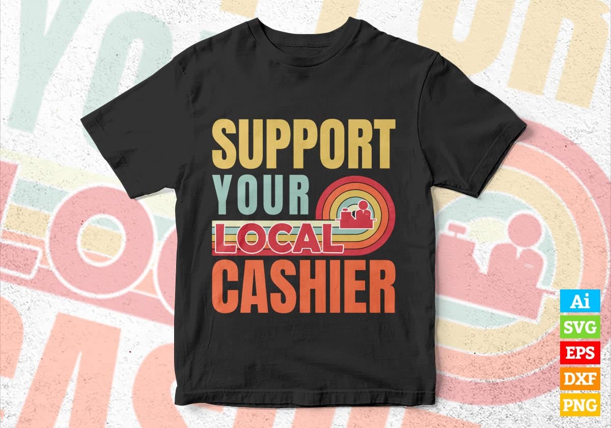 Support Your Local Cashier Gifts Retro Vintage Editable Vector T-shirt Designs Png Svg Files