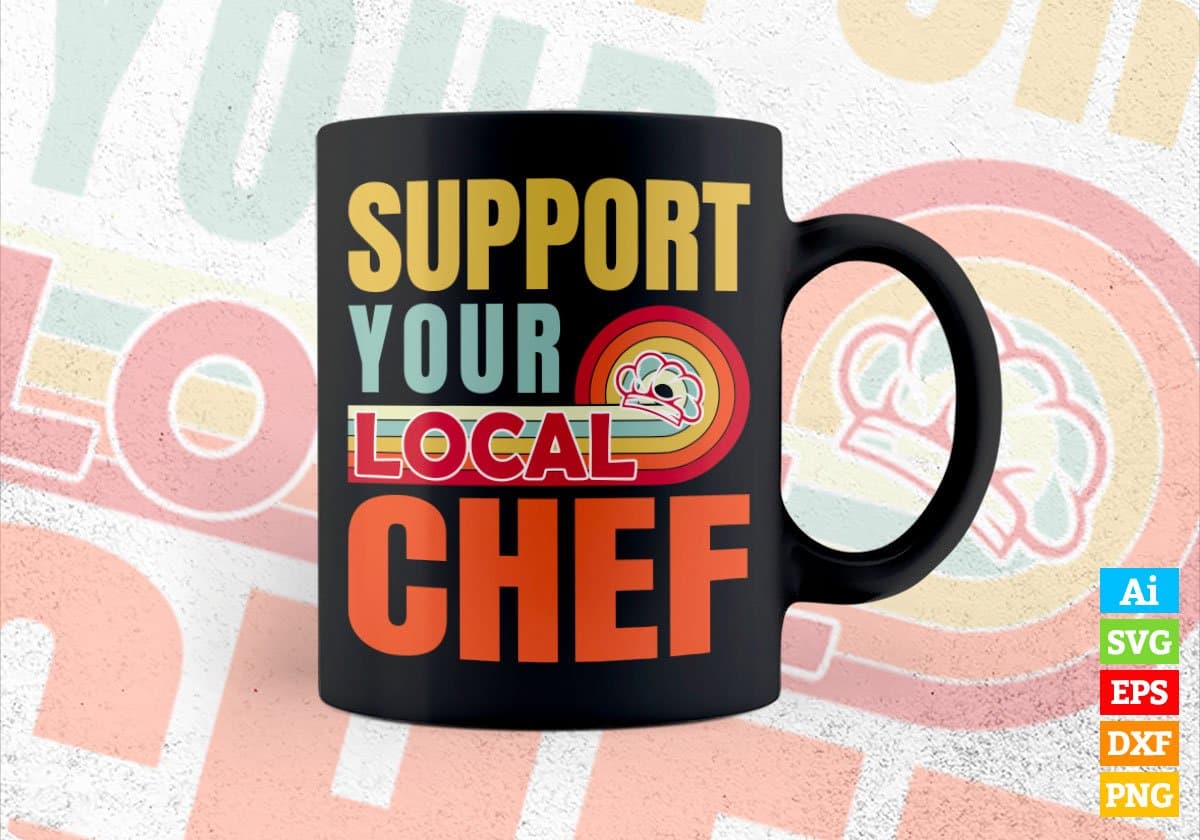 Support Your Local Chef Gifts Retro Vintage Editable Vector T-shirt Designs Png Svg Files