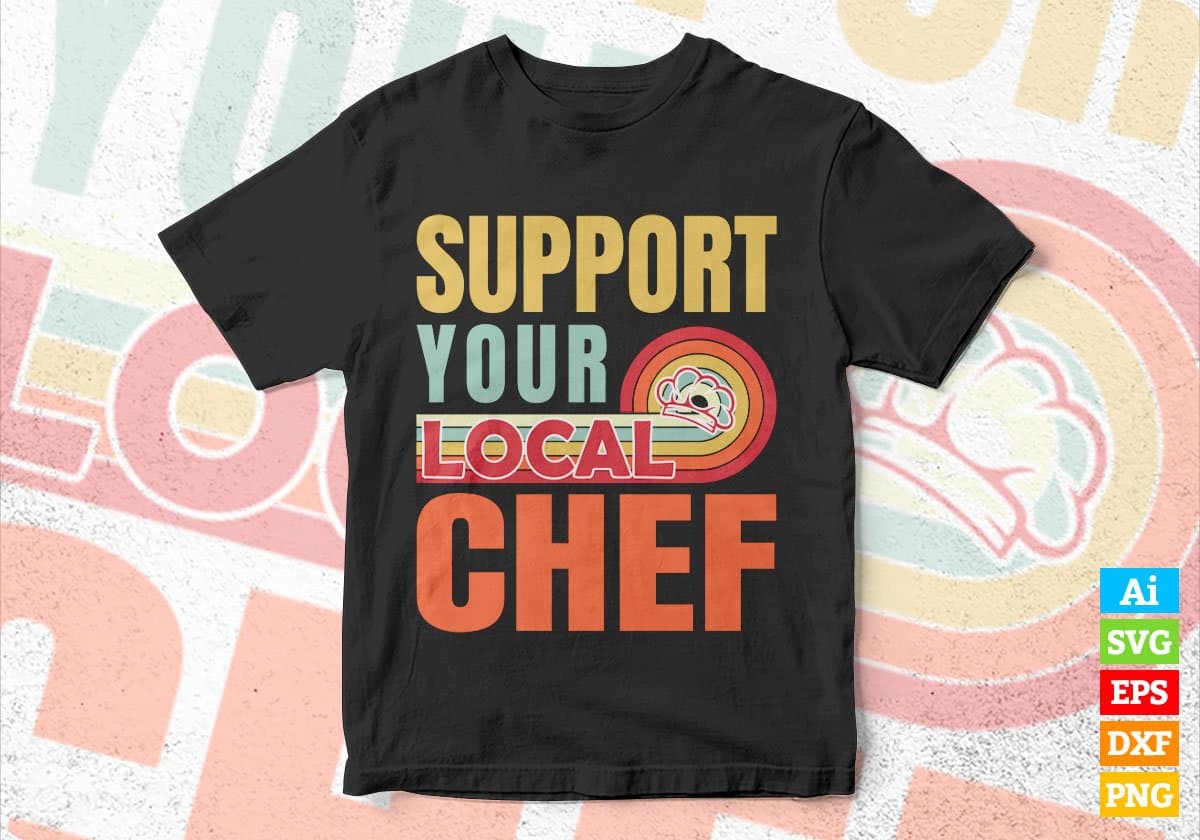 Support Your Local Chef Gifts Retro Vintage Editable Vector T-shirt Designs Png Svg Files