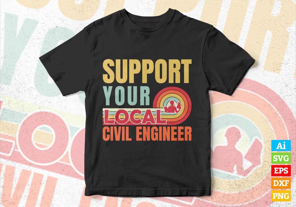 Support Your Local Civil Engineer Gifts Retro Vintage Editable Vector T-shirt Designs Png Svg Files