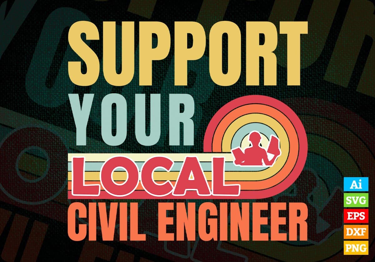Support Your Local Civil Engineer Gifts Retro Vintage Editable Vector T-shirt Designs Png Svg Files
