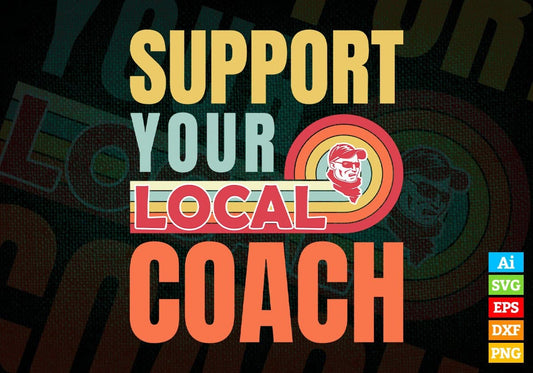 Support Your Local Coach Gifts Retro Vintage Editable Vector T-shirt Designs Png Svg Files