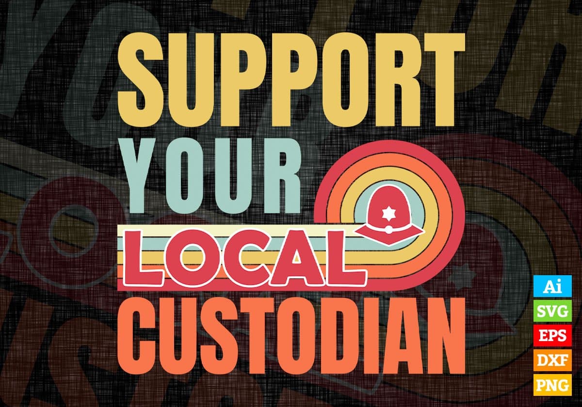 Support Your Local Custodian Gifts Retro Vintage Editable Vector T-shirt Designs Png Svg Files