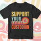 Support Your Local Custodian Gifts Retro Vintage Editable Vector T-shirt Designs Png Svg Files