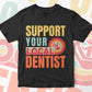 Support Your Local Dentist Gifts Retro Vintage Editable Vector T-shirt Designs Png Svg Files