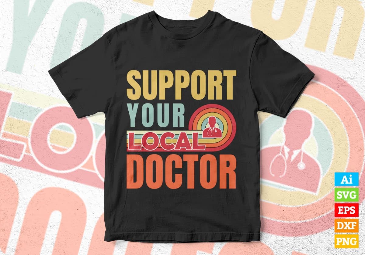 Support Your Local Doctor Gifts Retro Vintage Editable Vector T-shirt Designs Png Svg Files