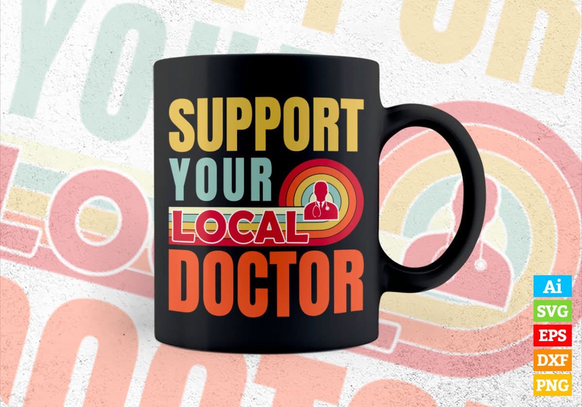 Support Your Local Doctor Gifts Retro Vintage Editable Vector T-shirt Designs Png Svg Files