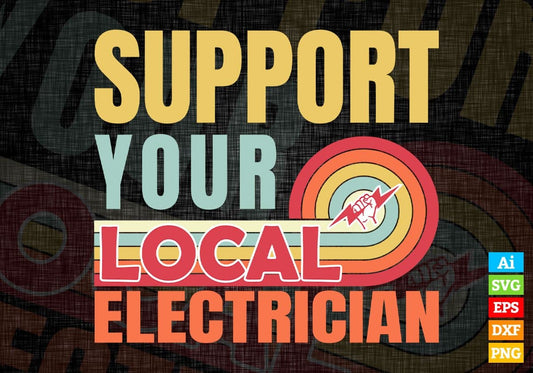 Support Your Local Electrician Gifts Retro Vintage Editable Vector T-shirt Designs Png Svg Files