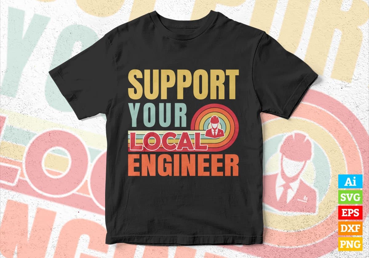 Support Your Local Engineer Gifts Retro Vintage Editable Vector T-shirt Designs Png Svg Files