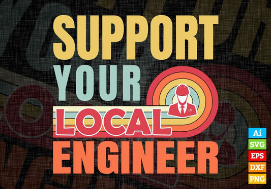 Support Your Local Engineer Gifts Retro Vintage Editable Vector T-shirt Designs Png Svg Files