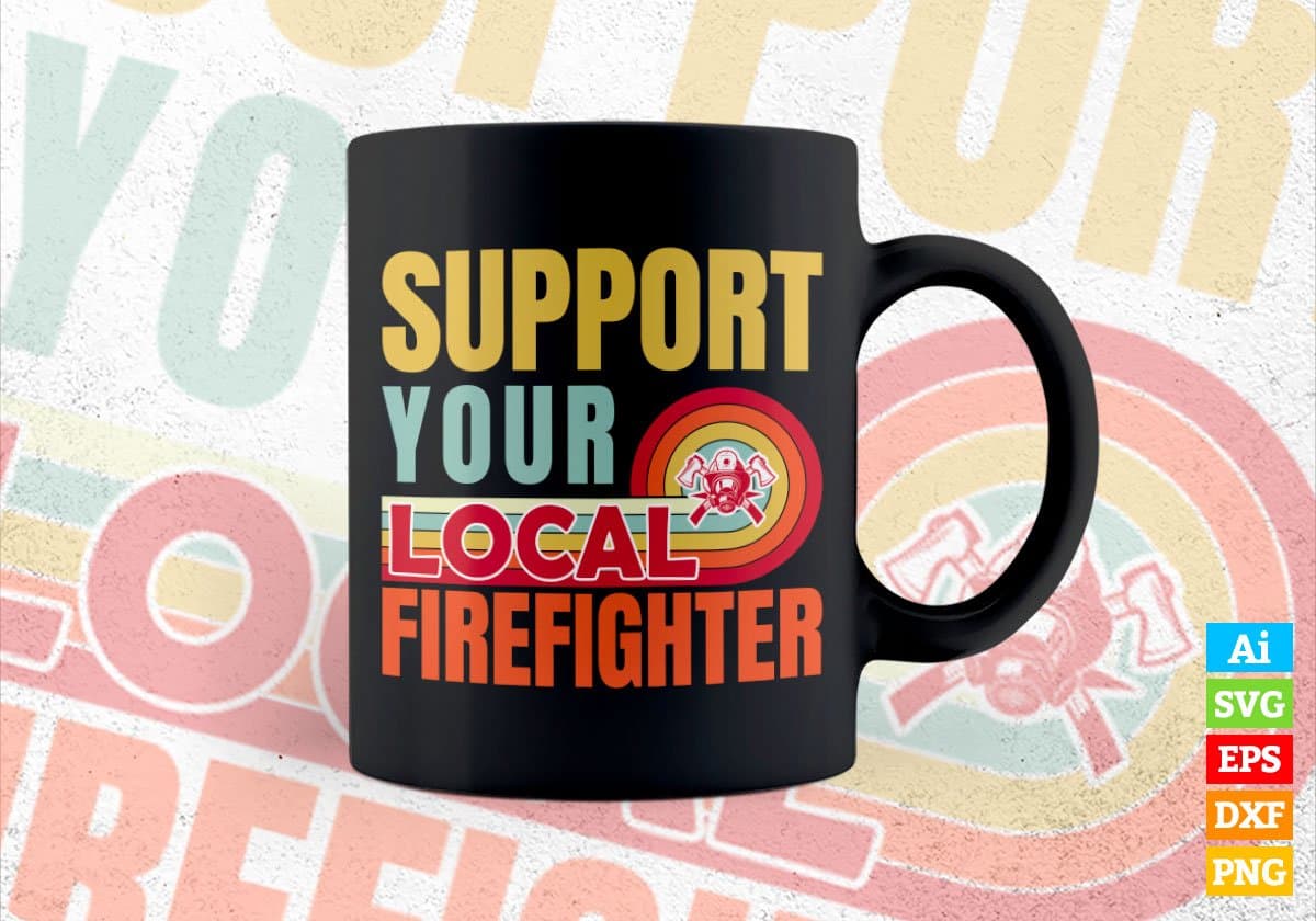 Support Your Local Firefighter Gifts Retro Vintage Editable Vector T-shirt Designs Png Svg Files