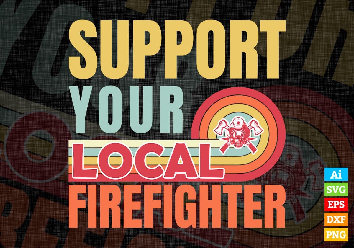 Support Your Local Firefighter Gifts Retro Vintage Editable Vector T-shirt Designs Png Svg Files